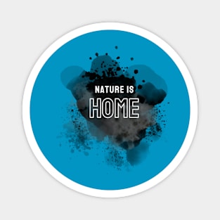 Nature is home Magnet